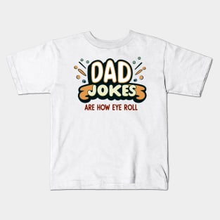 Dad Jokes Are How Eye Roll Kids T-Shirt